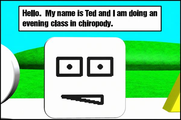 Ted introduces himself and says that he is taking an evening class in chiropody